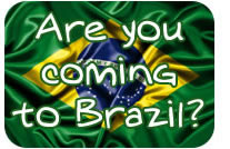 Are you coming to Brazil?